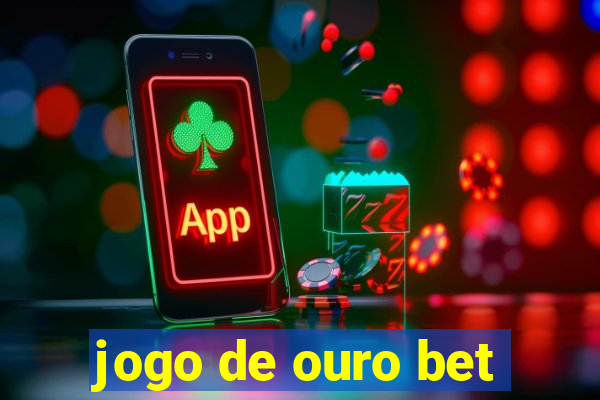 jogo de ouro bet